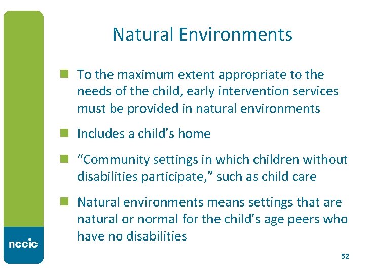 Natural Environments n To the maximum extent appropriate to the needs of the child,