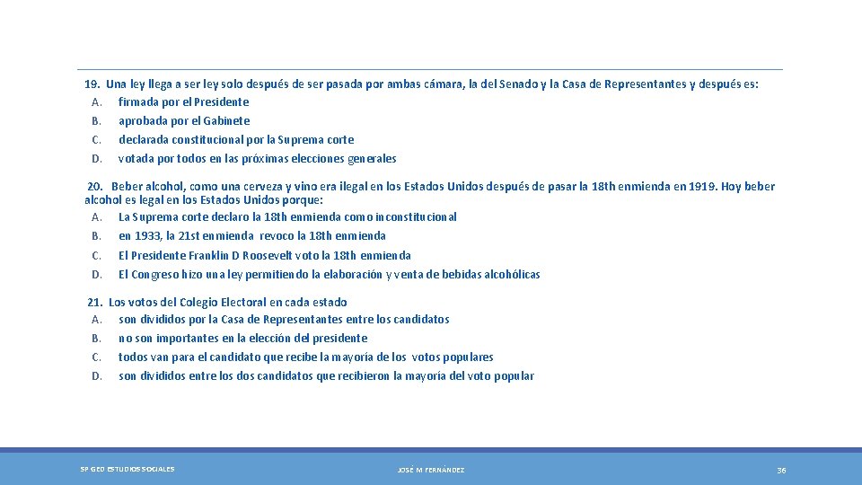 19. Una ley llega a ser ley solo después de ser pasada por ambas