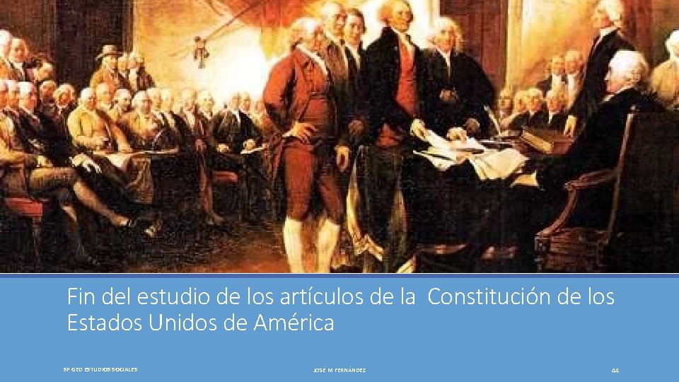 Fin del estudio de los artículos de la Constitución de los Estados Unidos de