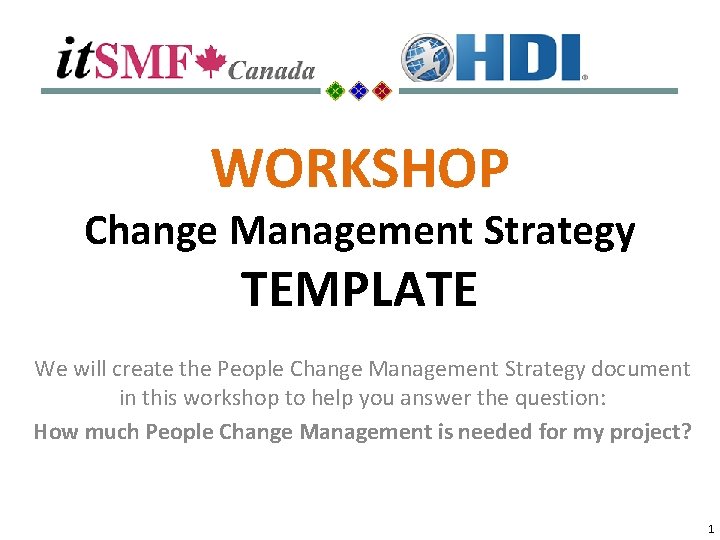 WORKSHOP Change Management Strategy TEMPLATE We will create the People Change Management Strategy document WORKSHOP Change Management Strategy TEMPLATE We will create the People Change Management Strategy document