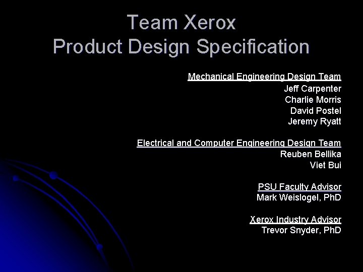 Team Xerox Product Design Specification Mechanical Engineering Design Team Jeff Carpenter Charlie Morris David