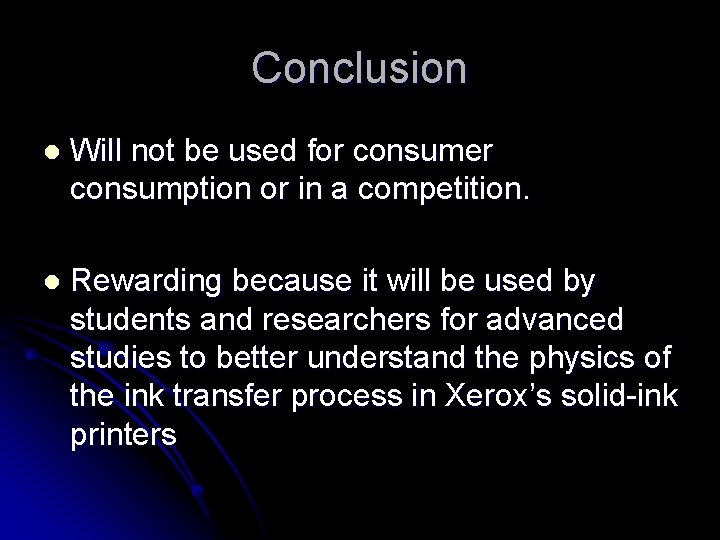 Conclusion l Will not be used for consumer consumption or in a competition. l