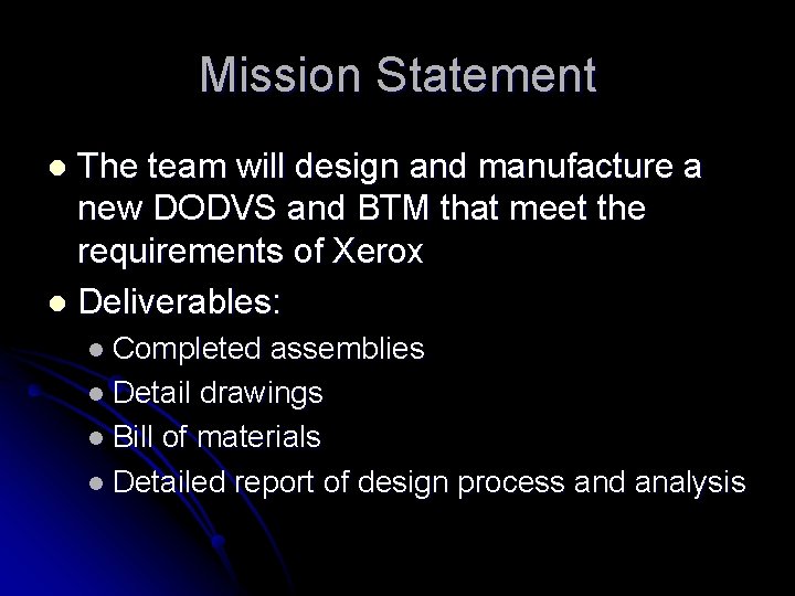Mission Statement The team will design and manufacture a new DODVS and BTM that