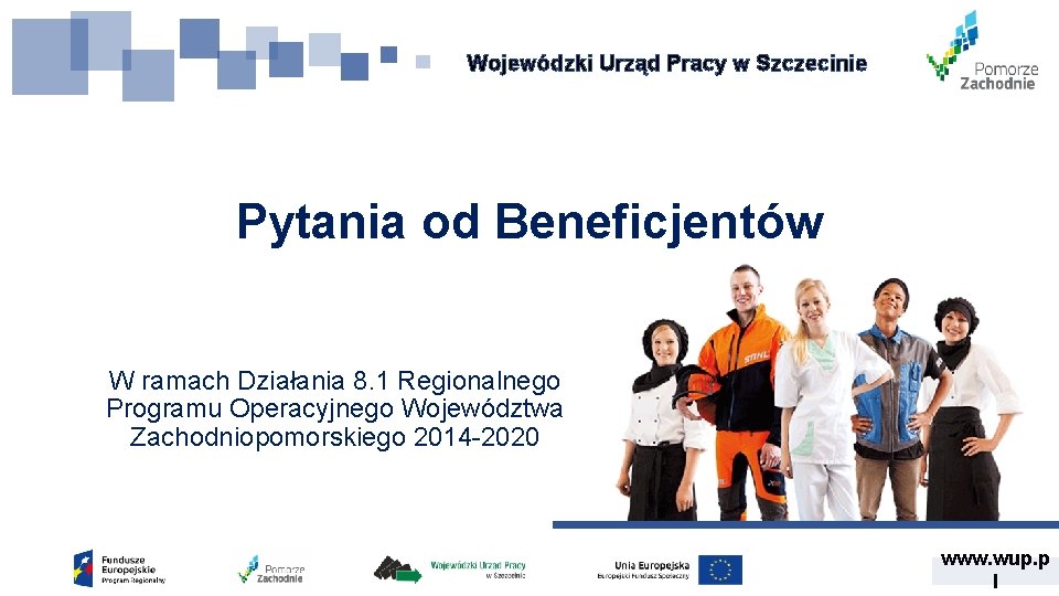 Wojewódzki Urząd Pracy w Szczecinie Pytania od Beneficjentów W ramach Działania 8. 1 Regionalnego