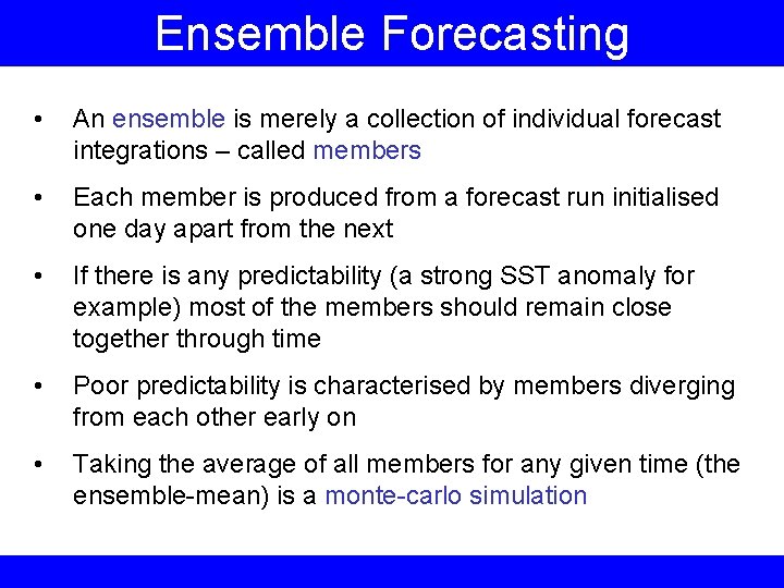 Ensemble Forecasting • An ensemble is merely a collection of individual forecast integrations –