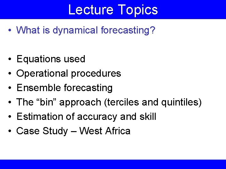 Lecture Topics • What is dynamical forecasting? • • • Equations used Operational procedures