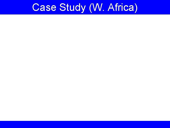 Case Study (W. Africa) 