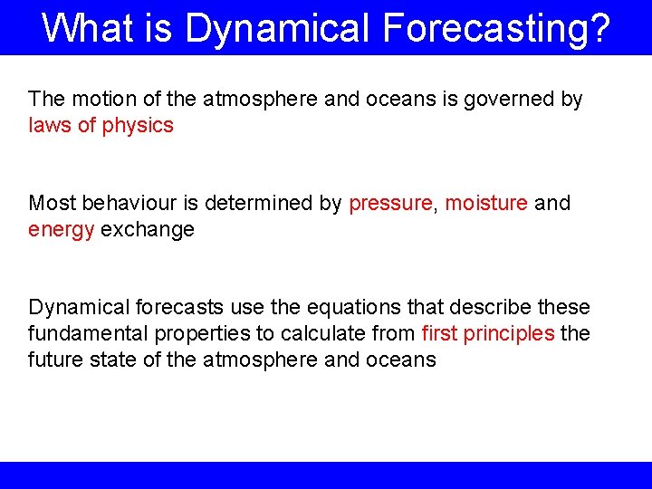 What is Dynamical Forecasting? The motion of the atmosphere and oceans is governed by