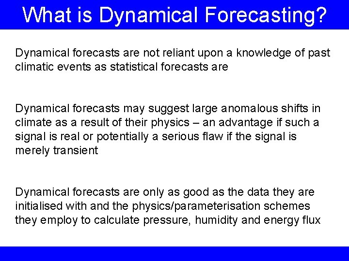 What is Dynamical Forecasting? Dynamical forecasts are not reliant upon a knowledge of past