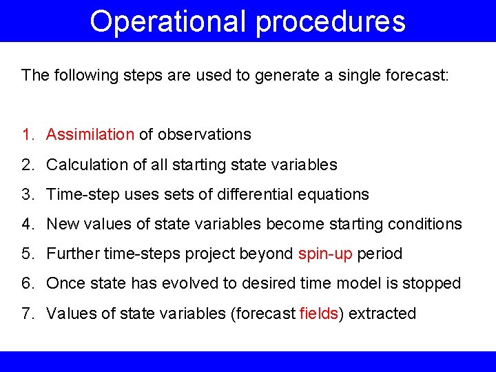 Operational procedures The following steps are used to generate a single forecast: 1. Assimilation