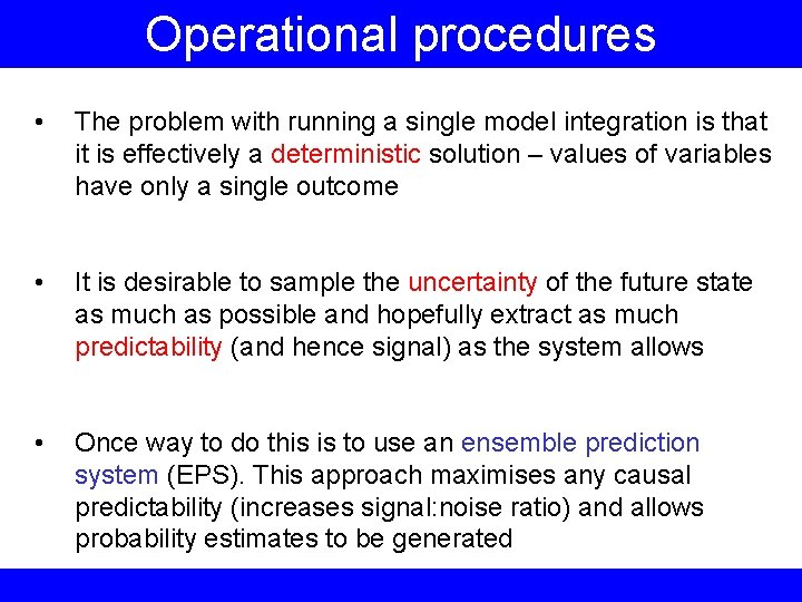 Operational procedures • The problem with running a single model integration is that it