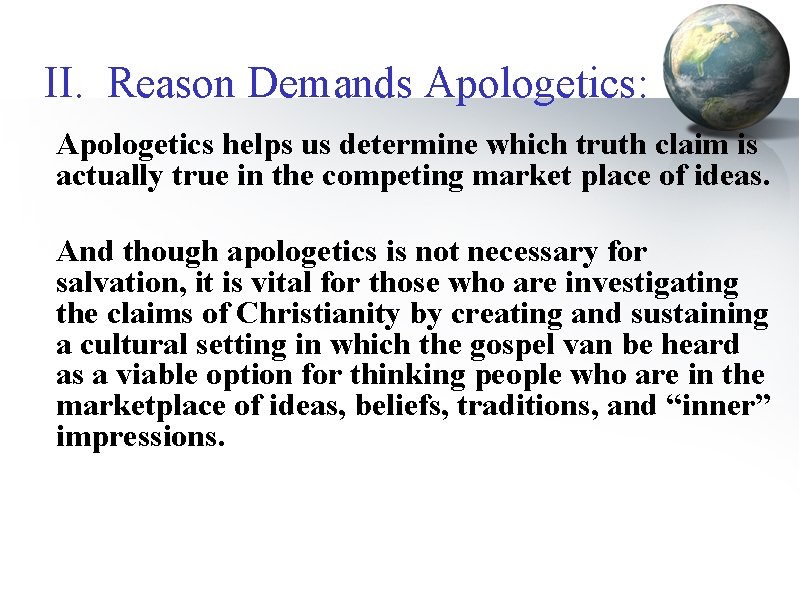 II. Reason Demands Apologetics: Apologetics helps us determine which truth claim is actually true