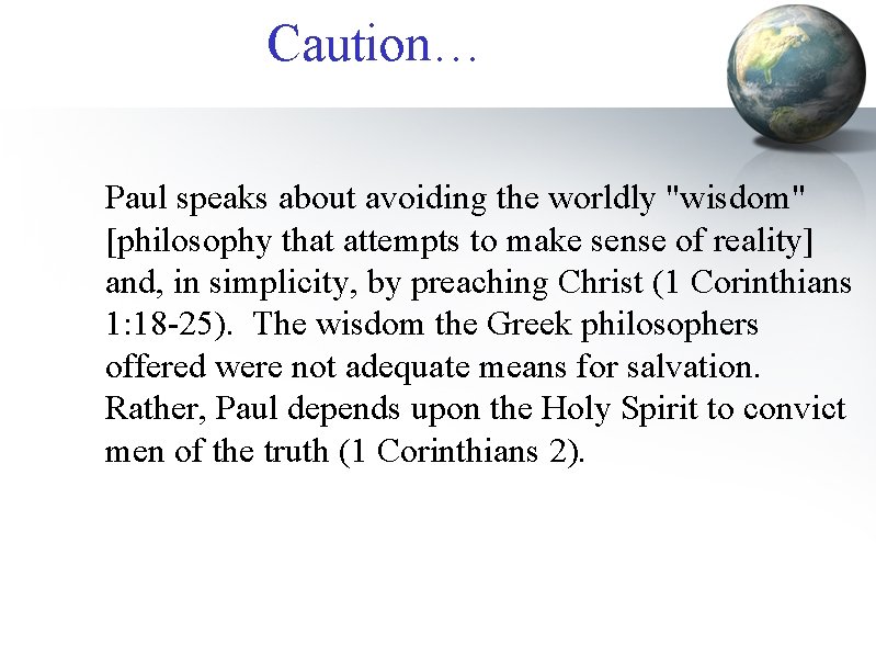 Caution… Paul speaks about avoiding the worldly "wisdom" [philosophy that attempts to make sense