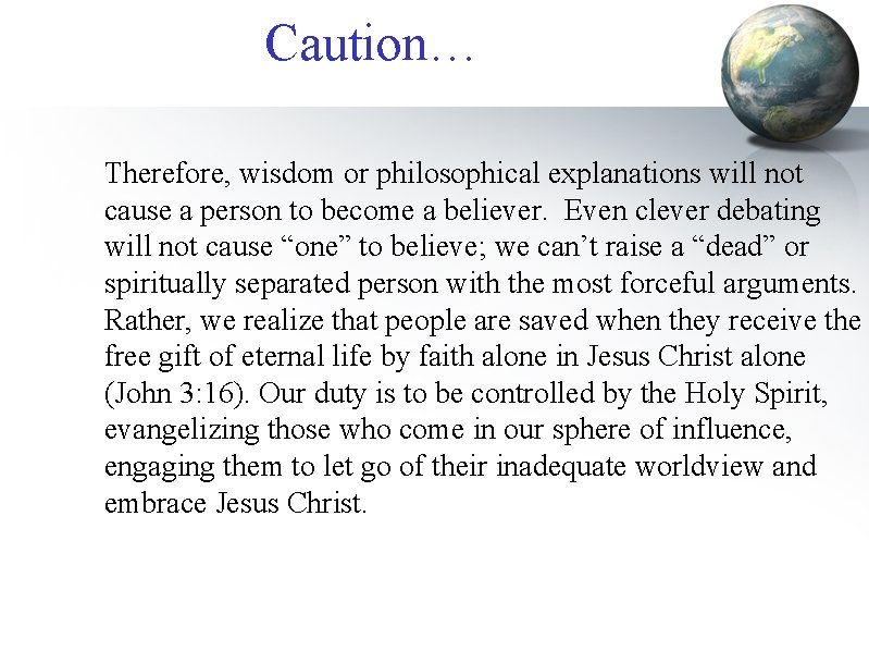Caution… Therefore, wisdom or philosophical explanations will not cause a person to become a