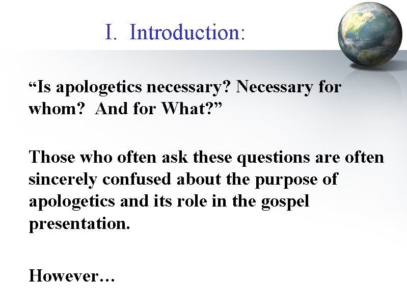 I. Introduction: “Is apologetics necessary? Necessary for whom? And for What? ” Those who