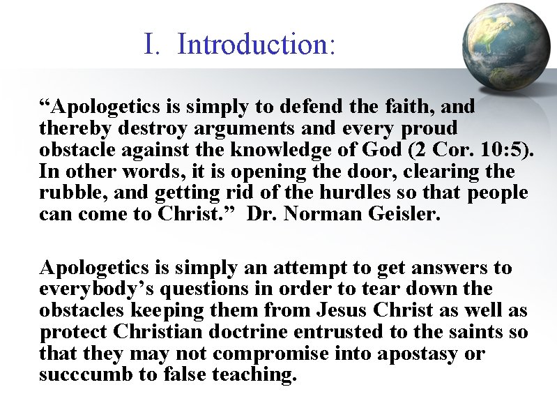 I. Introduction: “Apologetics is simply to defend the faith, and thereby destroy arguments and