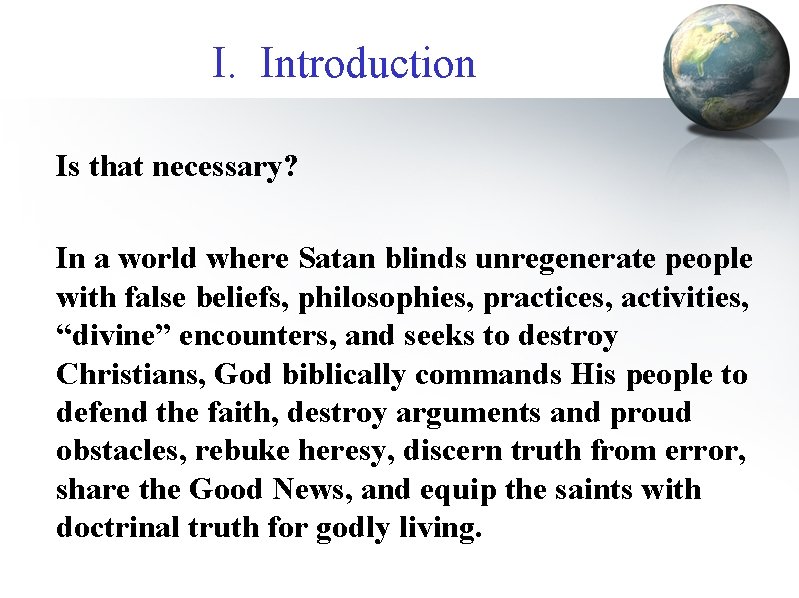 I. Introduction Is that necessary? In a world where Satan blinds unregenerate people with