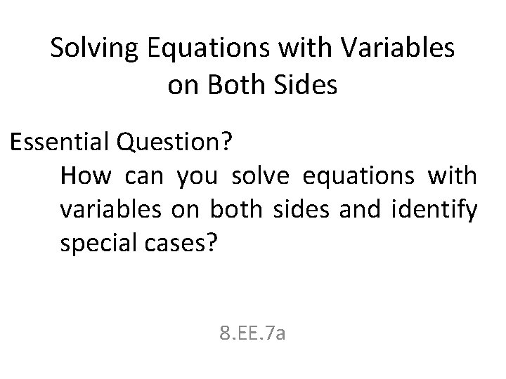 Solving Equations with Variables on Both Sides Essential Question? How can you solve equations