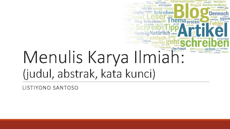 Menulis Karya Ilmiah: (judul, abstrak, kata kunci) LISTIYONO SANTOSO 