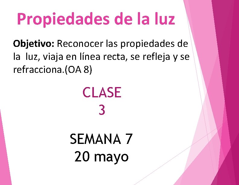 Propiedades de la luz Objetivo: Reconocer las propiedades de la luz, viaja en línea