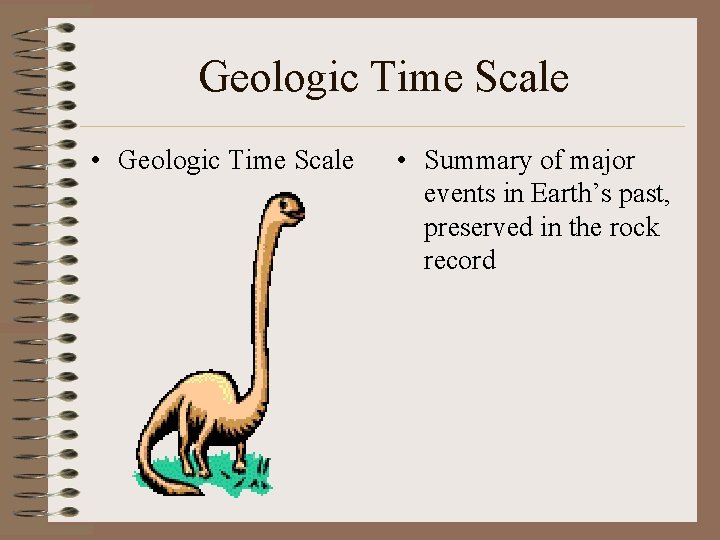 Geologic Time Scale • Geologic Time Scale • Summary of major events in Earth’s