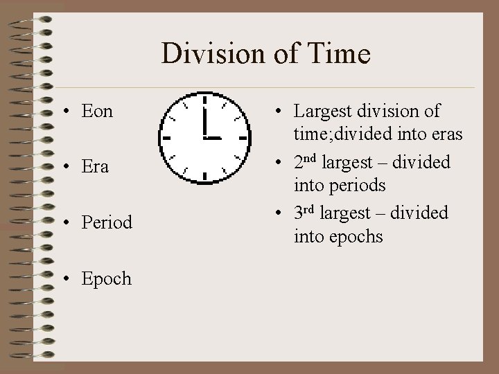 Division of Time • Eon • Era • Period • Epoch • Largest division