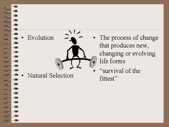  • Evolution • Natural Selection • The process of change that produces new,