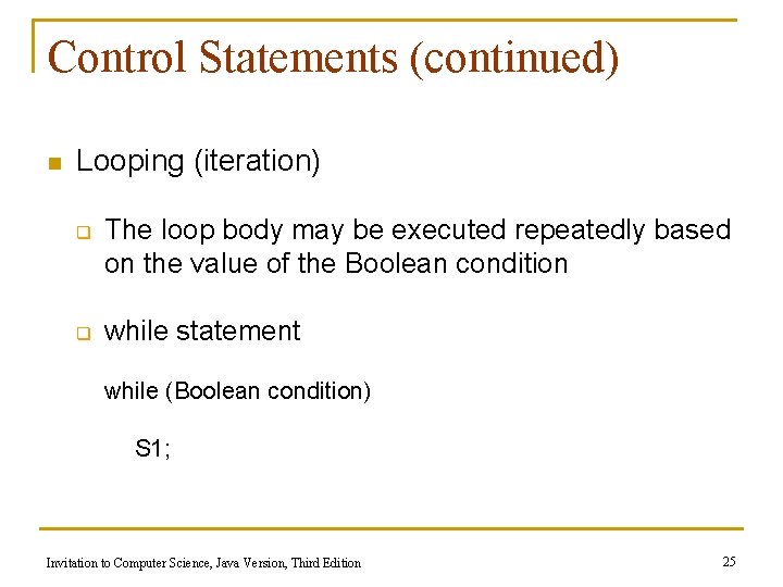 Control Statements (continued) n Looping (iteration) q q The loop body may be executed