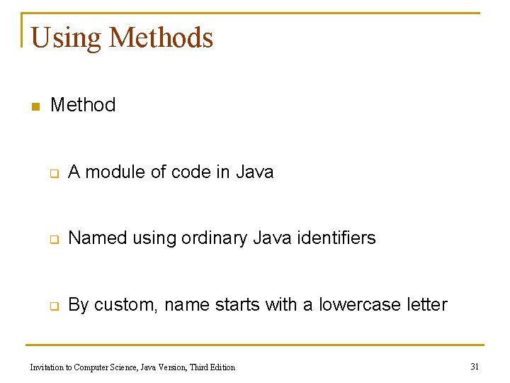 Using Methods n Method q A module of code in Java q Named using