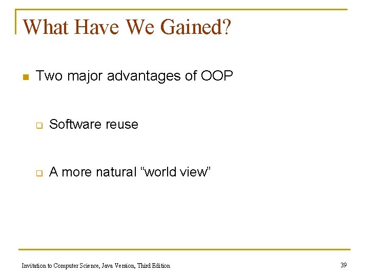 What Have We Gained? n Two major advantages of OOP q Software reuse q