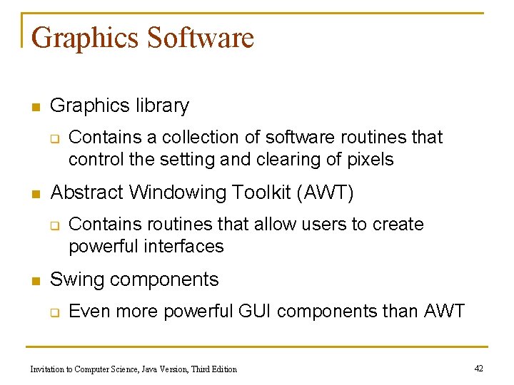Graphics Software n Graphics library q n Abstract Windowing Toolkit (AWT) q n Contains