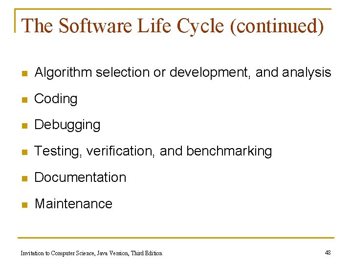 The Software Life Cycle (continued) n Algorithm selection or development, and analysis n Coding