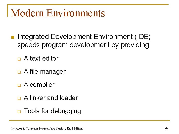 Modern Environments n Integrated Development Environment (IDE) speeds program development by providing q A