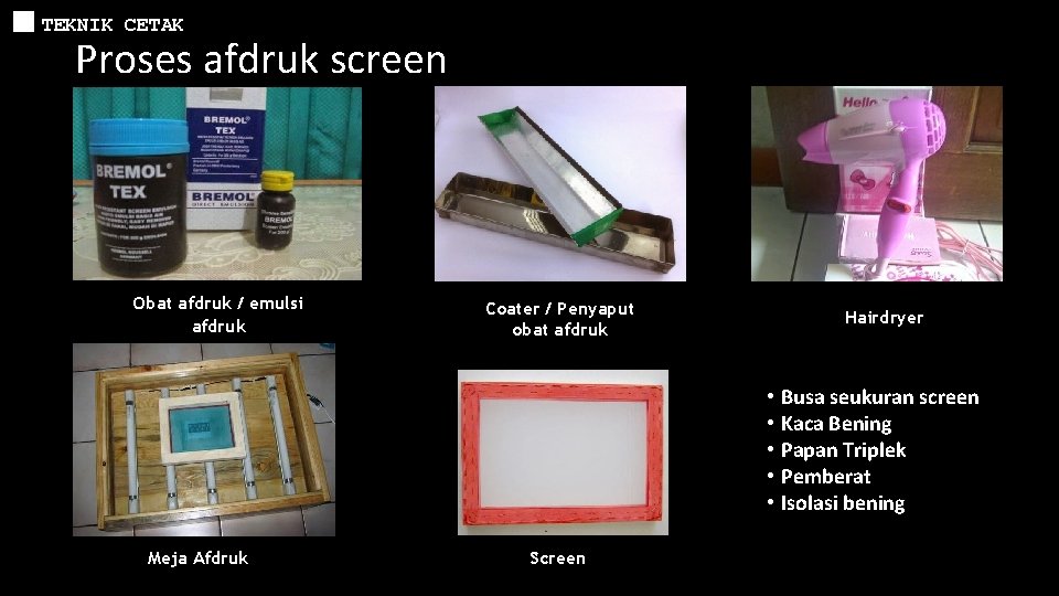 TEKNIK CETAK Proses afdruk screen Obat afdruk / emulsi afdruk Coater / Penyaput obat