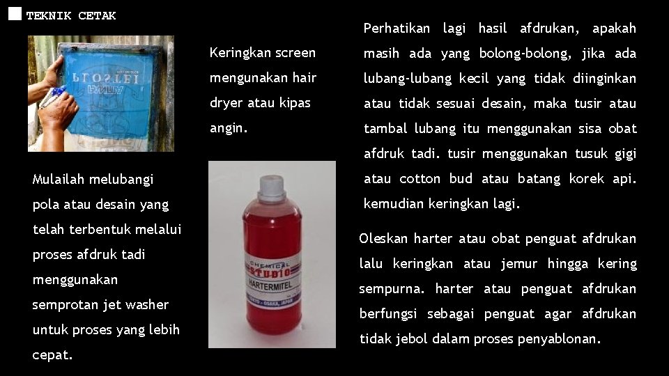 TEKNIK CETAK Perhatikan lagi hasil afdrukan, apakah Keringkan screen masih ada yang bolong-bolong, jika