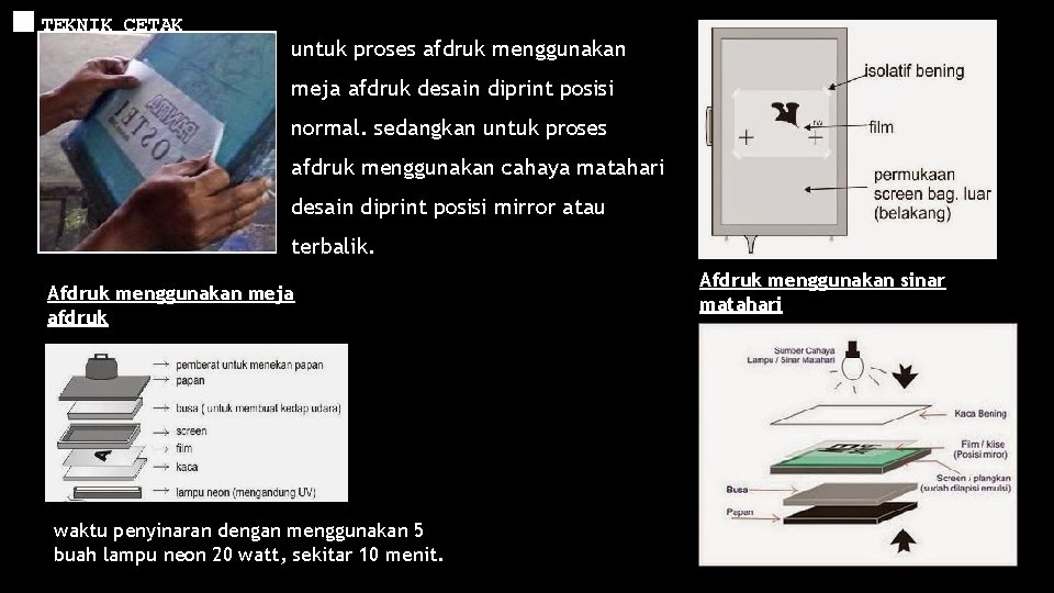 TEKNIK CETAK untuk proses afdruk menggunakan meja afdruk desain diprint posisi normal. sedangkan untuk