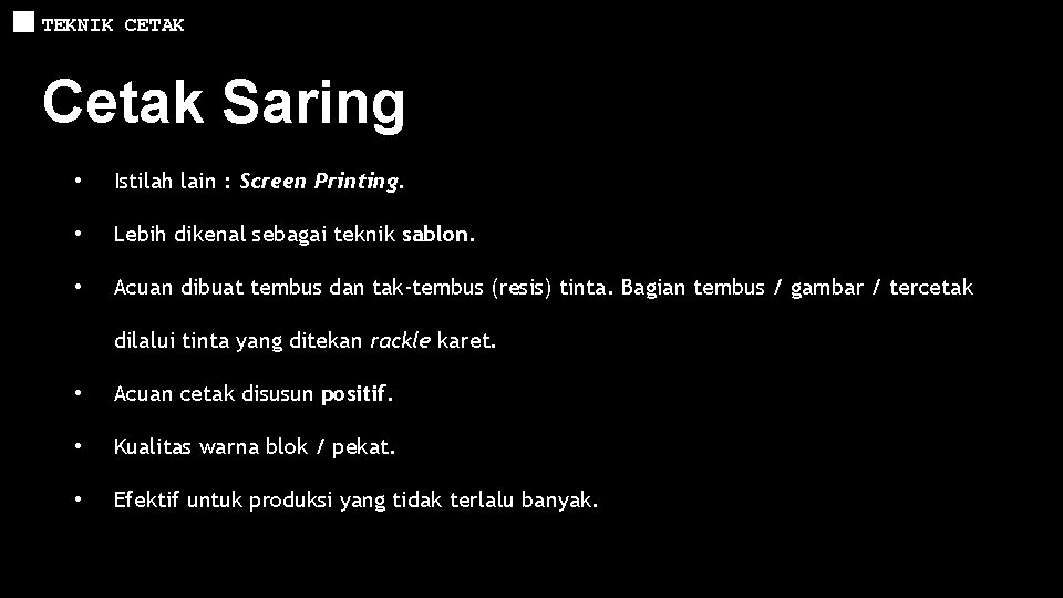 TEKNIK CETAK Cetak Saring • Istilah lain : Screen Printing. • Lebih dikenal sebagai