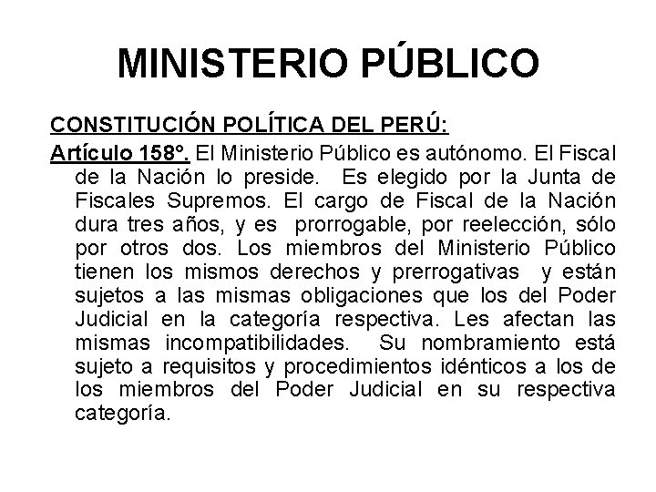 MINISTERIO PÚBLICO CONSTITUCIÓN POLÍTICA DEL PERÚ: Artículo 158°. El Ministerio Público es autónomo. El