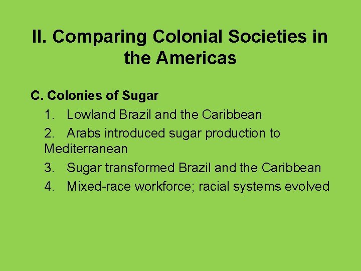 II. Comparing Colonial Societies in the Americas C. Colonies of Sugar 1. Lowland Brazil