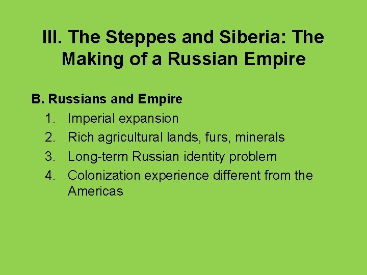 III. The Steppes and Siberia: The Making of a Russian Empire B. Russians and