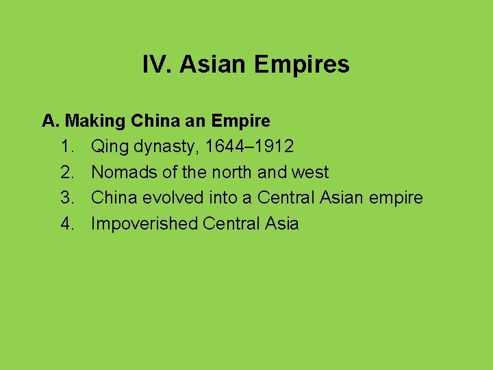 IV. Asian Empires A. Making China an Empire 1. Qing dynasty, 1644– 1912 2.