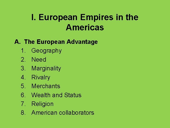 I. European Empires in the Americas A. The European Advantage 1. Geography 2. Need