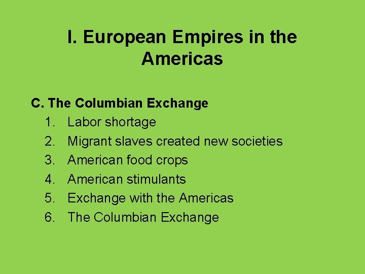 I. European Empires in the Americas C. The Columbian Exchange 1. Labor shortage 2.