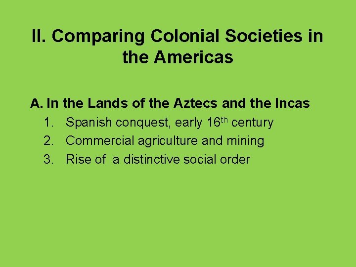 II. Comparing Colonial Societies in the Americas A. In the Lands of the Aztecs