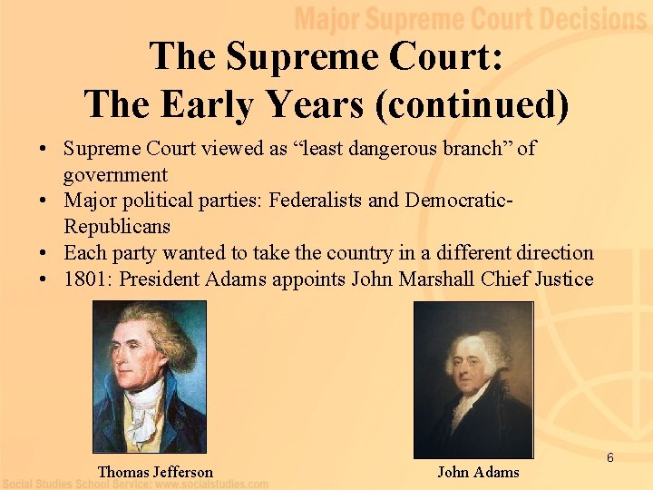 The Supreme Court: The Early Years (continued) • Supreme Court viewed as “least dangerous