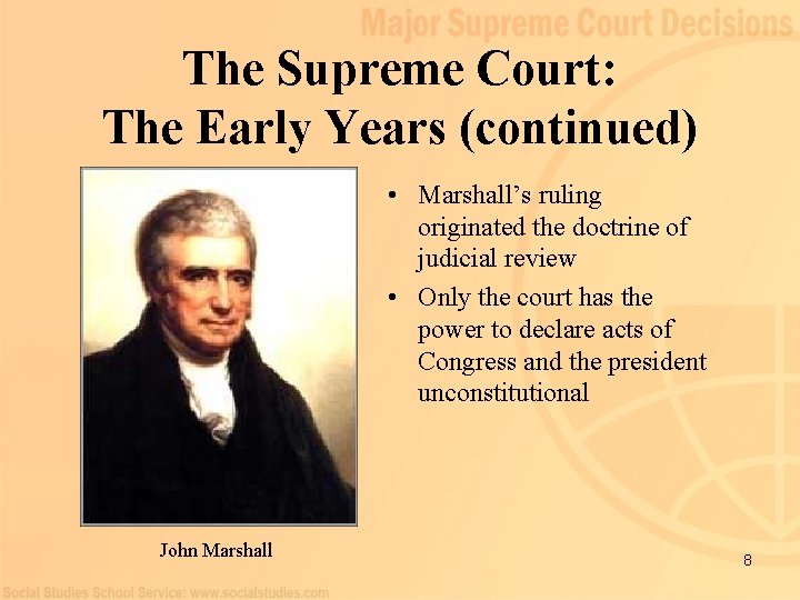 The Supreme Court: The Early Years (continued) • Marshall’s ruling originated the doctrine of
