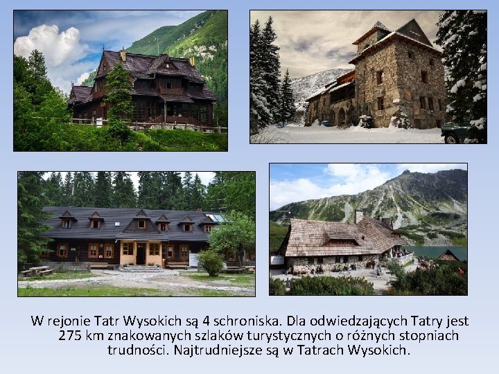 W rejonie Tatr Wysokich są 4 schroniska. Dla odwiedzających Tatry jest 275 km znakowanych