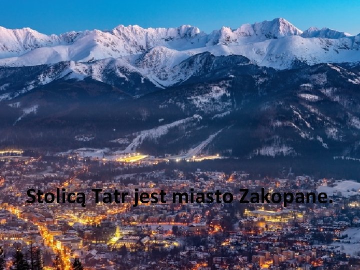 Stolicą Tatr jest miasto Zakopane. 