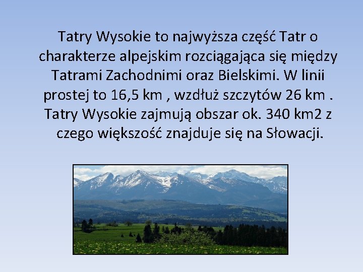 Tatry Wysokie to najwyższa część Tatr o charakterze alpejskim rozciągająca się między Tatrami Zachodnimi
