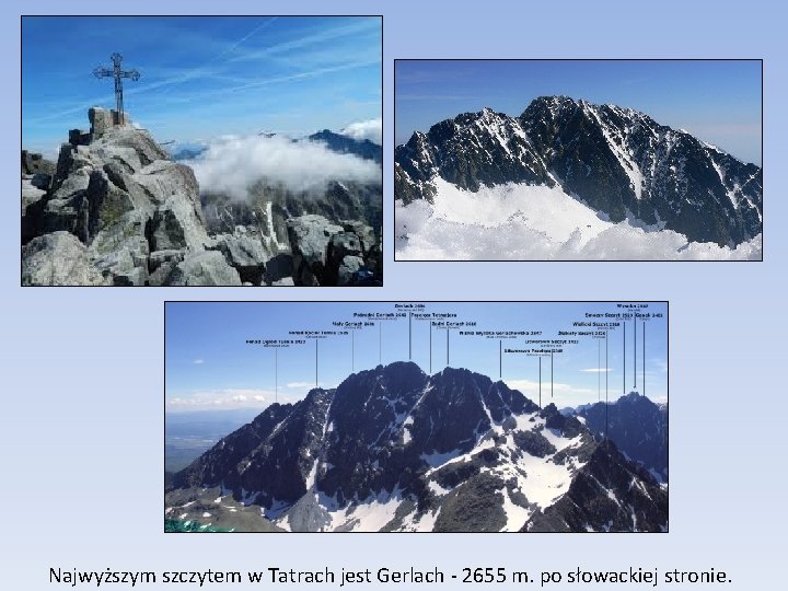 Najwyższym szczytem w Tatrach jest Gerlach - 2655 m. po słowackiej stronie. 